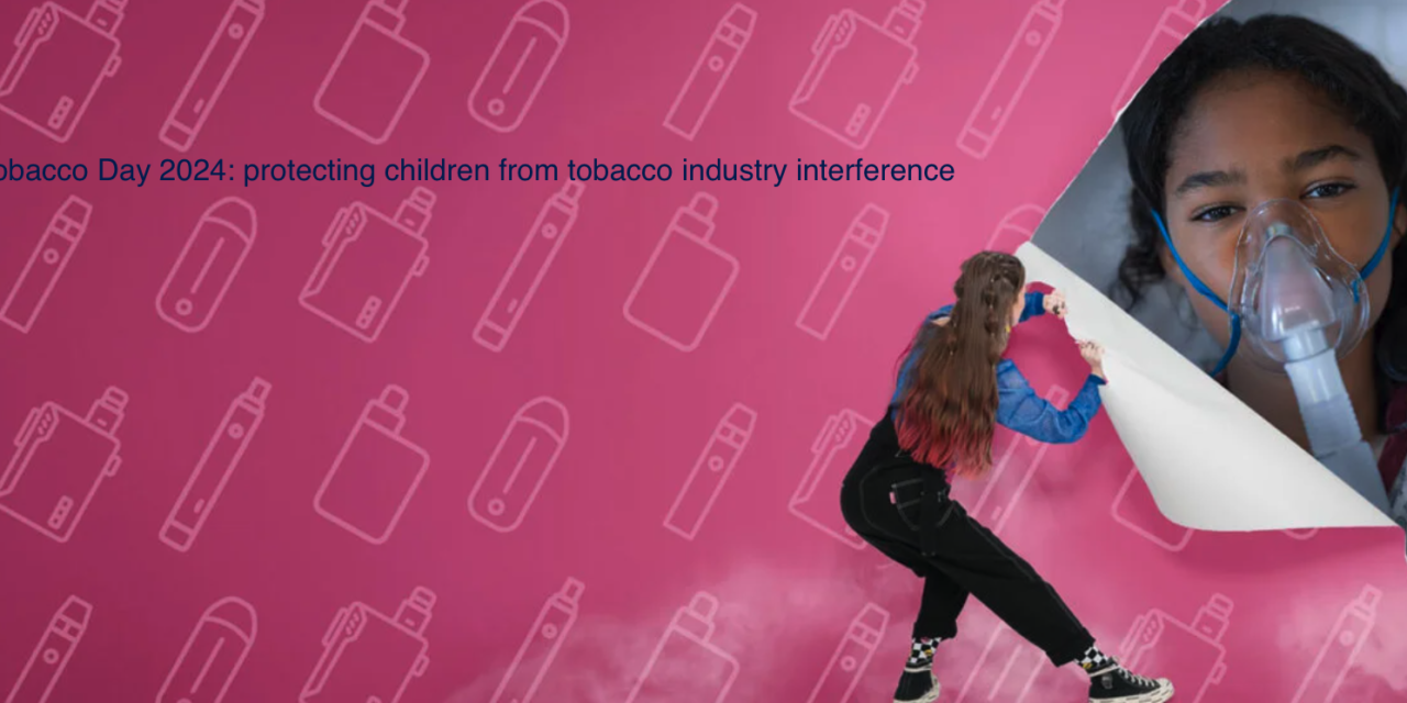 World No Tobacco Day 2024: protecting children from tobacco industry interference